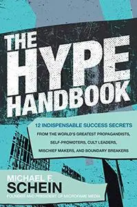 The Hype Handbook: 12 Indispensable Success Secrets From the World’s Greatest Propagandists