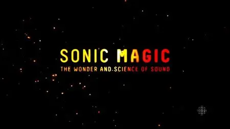 CBC - The Nature of Things: Sonic Magic (2015)