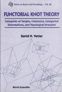 Functorial Knot Theory: Categories of Tangles, Coherence, Categorical Deformations and Topological Invariants