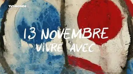 TV5Monde - Paris 13 Novembre, Vivre Avec (2016)