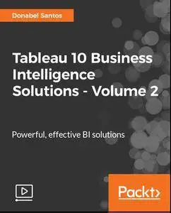 Tableau 10 Business Intelligence Solutions - Volume 2 (2017)