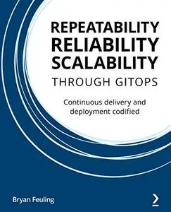 Repeatability Reliability Scalability Through Gitops