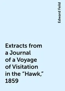 «Extracts from a Journal of a Voyage of Visitation in the "Hawk," 1859» by Edward Feild