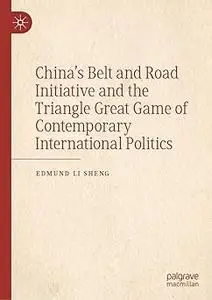 China’s Belt and Road Initiative and the Triangle Great Game of Contemporary International Politics