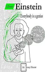 The Life of Albert Einstein: Fascinate Journey - From the early years to an end