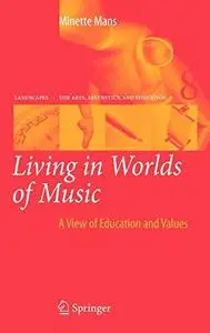 Living in Worlds of Music: A View of Education and Values