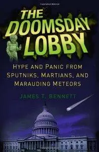 The Doomsday Lobby: Hype and Panic from Sputniks, Martians, and Marauding Meteors