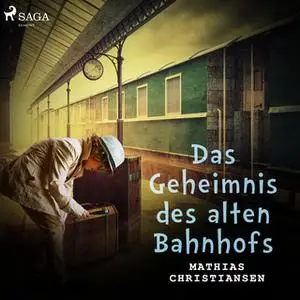 «Das Geheimnis des alten Bahnhofs» by Mathias Christiansen