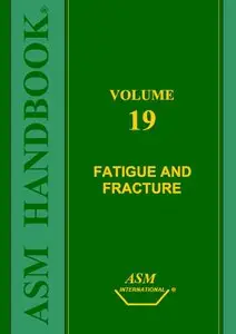 ASM Handbook, Volume 19: Fatigue and Fracture