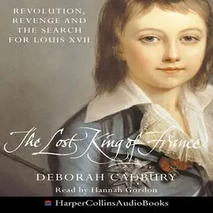 «The Lost King Of France» by Deborah Cadbury