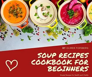 Soup recipes cookbook for beginners