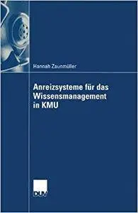 Anreizsysteme für das Wissensmanagement in KMU: Gestaltung von Anreizsystemen für die Wissensbereitstellung der Mitarbeiter