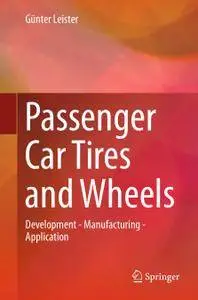 Passenger Car Tires and Wheels: Development - Manufacturing - Application