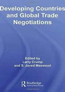 Developing Countries and Global Trade Negotiations (Routledge Advances in International Relations and Global Politics)