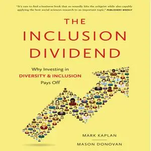 «The Inclusion Dividend: Why Investing in Diversity & Inclusion Pays Off» by Mason Donovan,Mark Kaplan