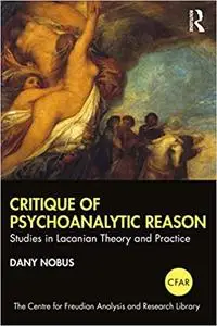 Critique of Psychoanalytic Reason: Studies in Lacanian Theory and Practice