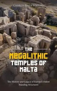 The Megalithic Temples of Malta: The History and Legacy of Europe’s Oldest Standing Structures