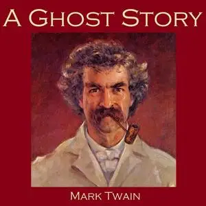 «A Ghost Story» by Mark Twain