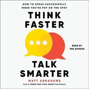 Think Faster, Talk Smarter: How to Speak Successfully When You're Put on the Spot [Audiobook]