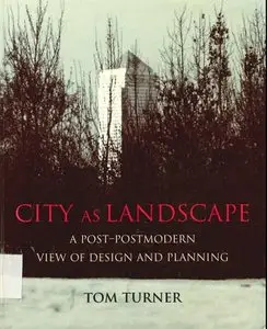 City as Landscape: A Post Post-Modern View of Design and Planning