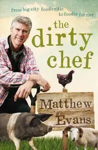Dirty Chef: From big city food critic to foodie farmer