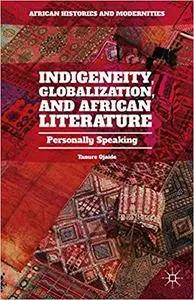 Indigeneity, Globalization, and African Literature: Personally Speaking