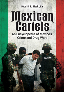 Mexican Cartels : An Encyclopedia of Mexico's Crime and Drug Wars