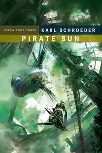 Karl Schroeder - Pirate Sun (Virga, Book 3)