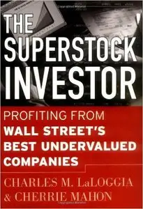 Charles LaLoggia, Cherrie Mahon - The Superstock Investor: Profiting from Wall Street's Best Undervalued Companies [Repost]