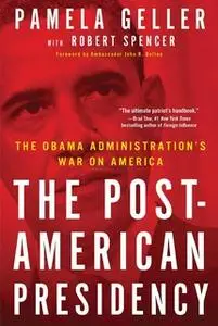 «The Post-American Presidency: The Obama Administration's War on America» by Robert Spencer,Pamela Geller