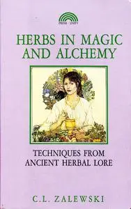 Herbs in Magic and Alchemy: Techniques from Ancient Herbal Lore