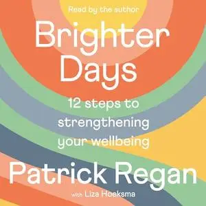 Brighter Days: 12 Steps to Strengthening Your Wellbeing [Audiobook]