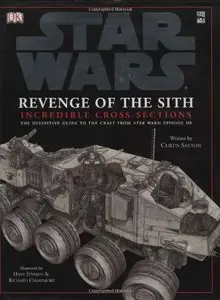 Star Wars: Revenge of the Sith - Incredible Cross-Sections - The Definitive Guide to the Craft from Star Wars Episode III