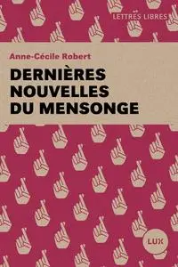 Anne-Cécile Robert, "Dernières nouvelles du mensonge"