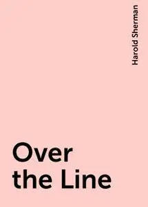 «Over the Line» by Harold Sherman