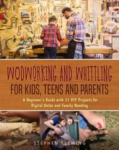 «Woodworking and Whittling for Kids, Teens and Parents» by Stephen Fleming