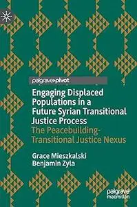 Engaging Displaced Populations in a Future Syrian Transitional Justice Process: The Peacebuilding-Transitional Justice N