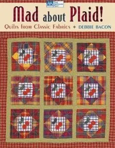 Mad About Plaid!: Quilts from Classic Fabrics