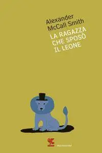 Alexander McCall Smith - La ragazza che sposò il leone