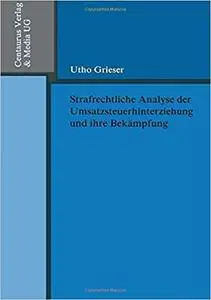 Strafrechtliche Analyse der Umsatzsteuerhinterziehung und ihre Bekämpfung