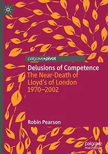 Delusions of Competence: The Near-Death of Lloyd’s of London 1970--2002