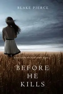 «Before he Kills (A Mackenzie White Mystery—Book 1)» by Blake Pierce