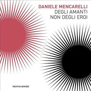 «Degli amanti non degli eroi» by Daniele Mencarelli