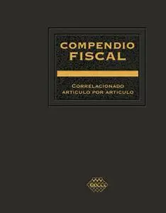 «Compendio Fiscal correlacionado artículo por artículo 2019» by José Pérez Chávez,Raymundo Fol Olguín