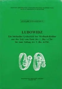 Lubowidz: Ein birituelles Gräberfeld der Wielbark-Kultur aus der Zeit vom Ende des 1. Jhs. v. Chr. bis zum Anfang des 3. Jhs. n