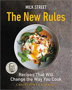 Milk Street: The New Rules: Recipes That Will Change the Way You Cook