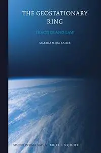 The Geostationary Ring Practice and Law (Studies in Space Law)
