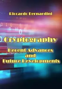 "Cryptography: Recent Advances and Future Developments" ed. by Riccardo Bernardini