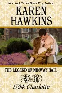 «Legend of Nimway Hall: 1794 – Charlotte» by Karen Hawkins