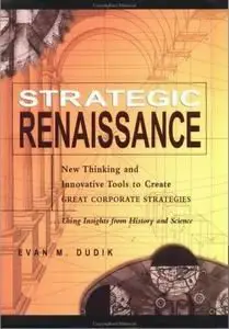 Strategic Renaissance: New Thinking and Innovative Tools to Create Great Corporate Strategies